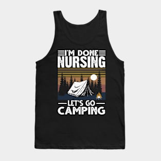 I'M Done Nursing Let'S Go Camping Tank Top